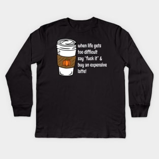 When Life Gets You Down Fuck It Funny Coffee Bad Advice Kids Long Sleeve T-Shirt